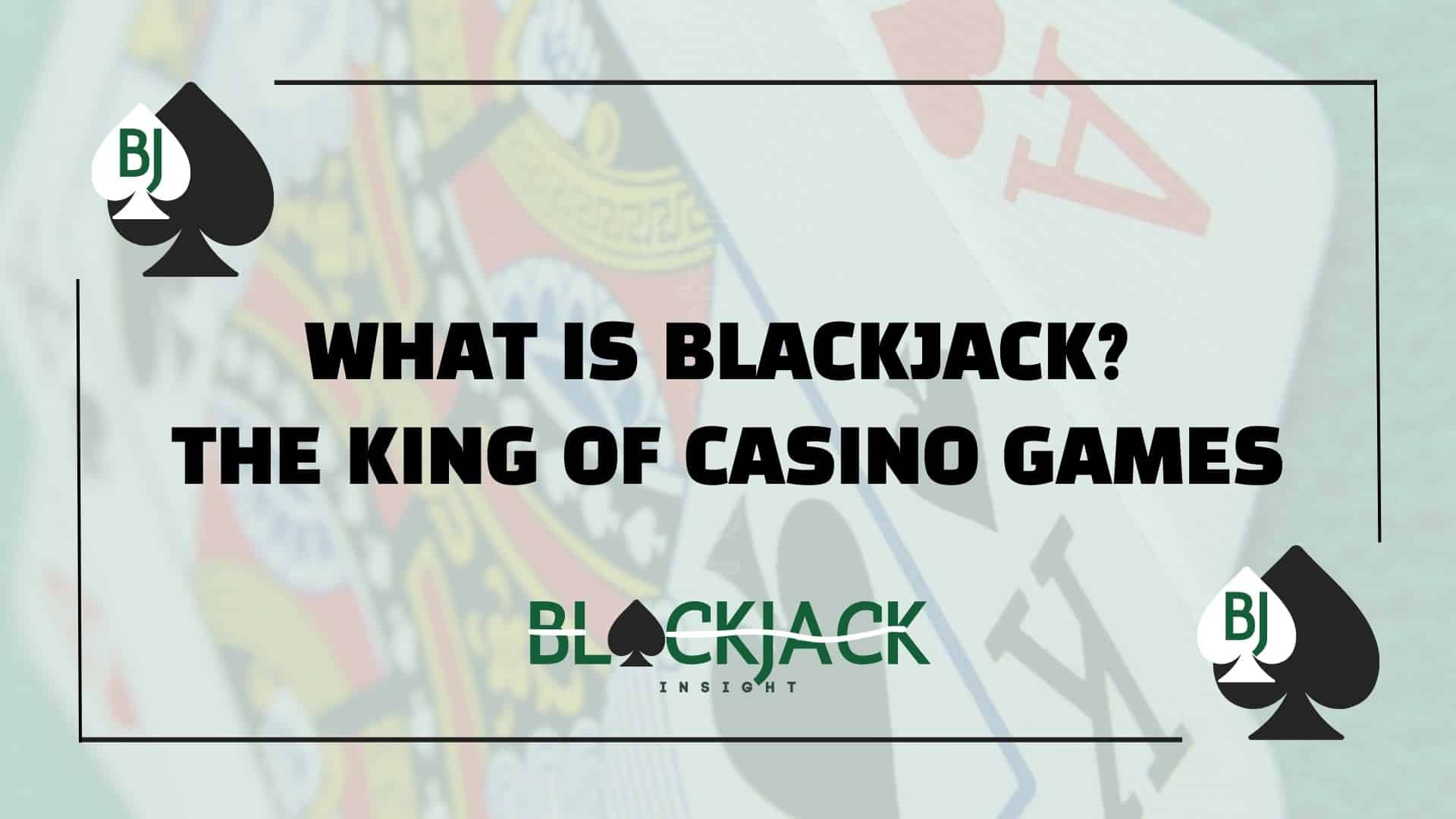 What Is Blackjack? the King of Casino Games