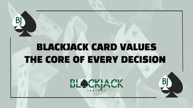 Blackjack Card Values: The Core of Every Decision